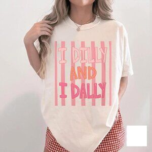 Dilly Dally Shirt, I Dilly And I Dally Shirt, Funny Mama Shirt, Funny Girly 262